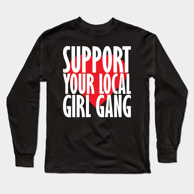 Support your local girl gang Long Sleeve T-Shirt by teestaan